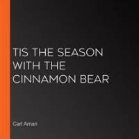 Tis the Season with the Cinnamon Bear by Amari, Carl